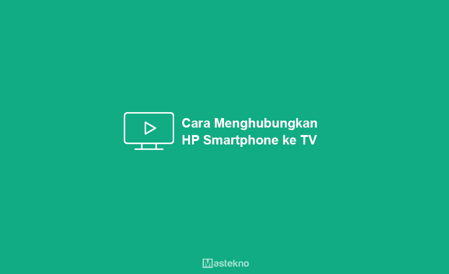 Cara Menghubungkan HP ke TV