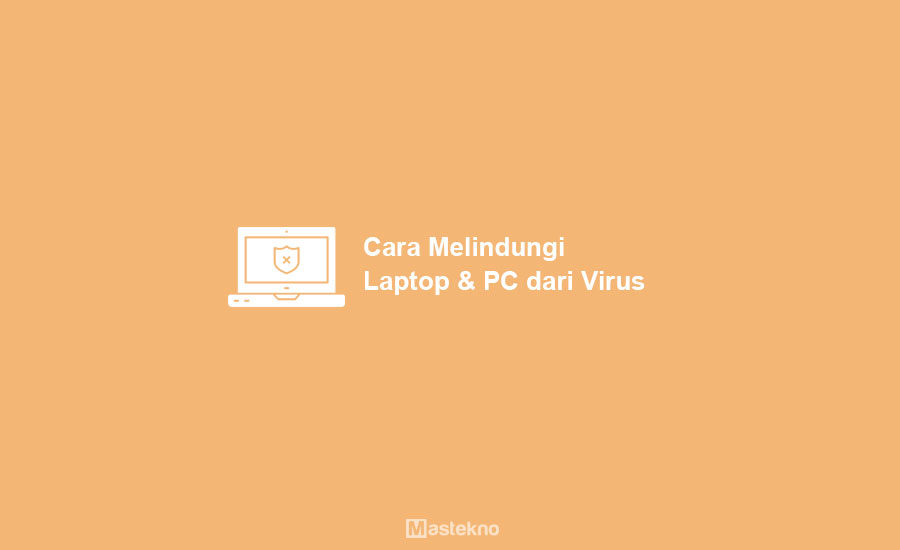 Cara Melindungi Laptop PC dari Virus