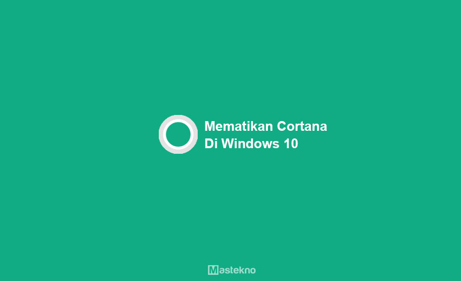 Cara Mematikan Cortana