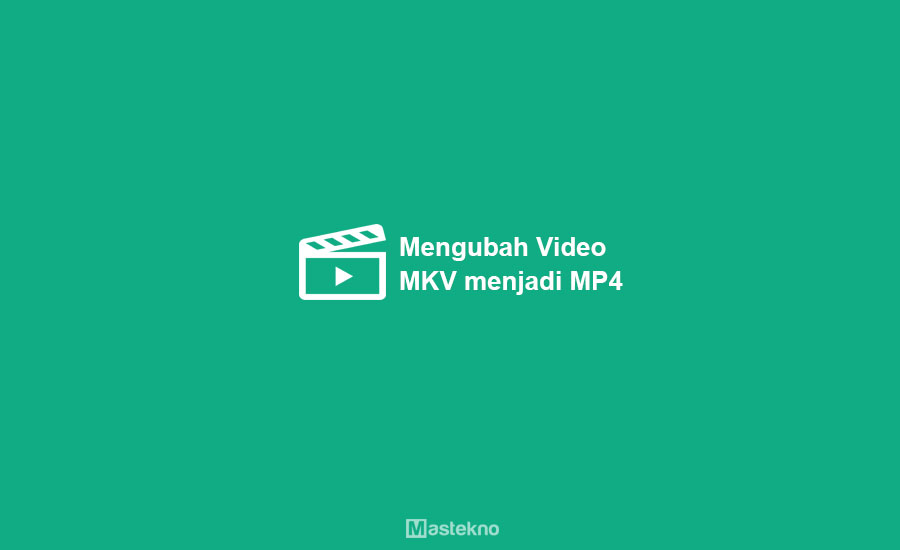 Cara Mengubah MKV ke MP4