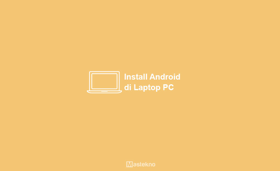 Cara Install Android di PC Laptop