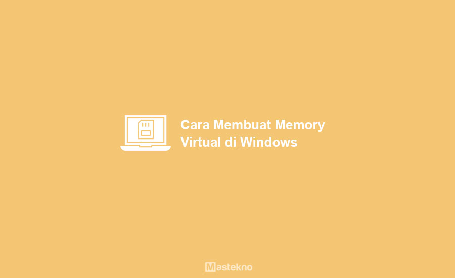 Cara Membuat Virtual Memory di Laptop