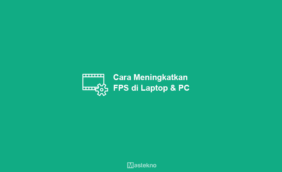 Cara Meningkatkan FPS Laptop