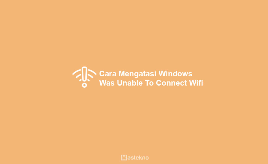 Cara Mengatasi Windows Was Unable To Connect WiFi