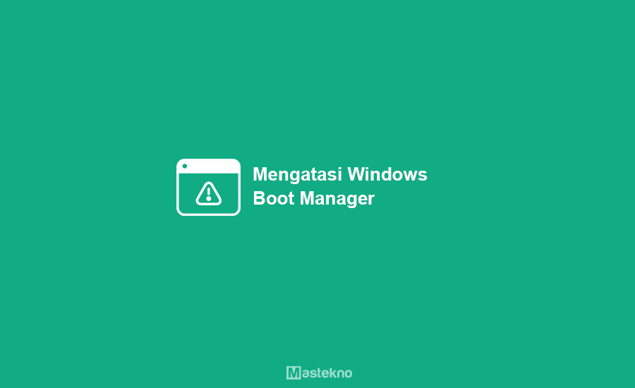 Cara Mengatasi Windows Boot Manager