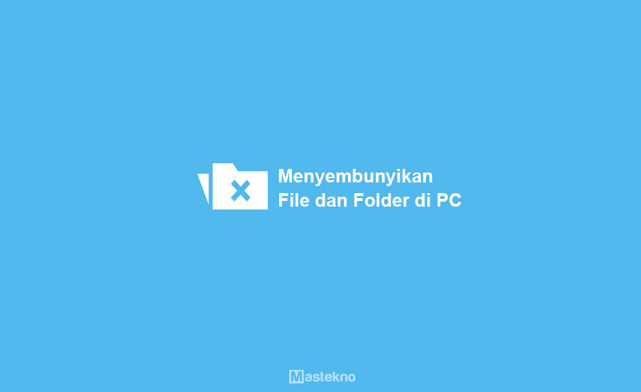 Cara Menyembunyikan File Folder di Laptop
