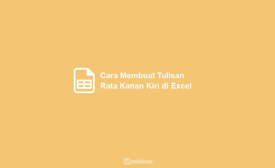 Cara Membuat Tulisan Rata Kanan Kiri di Excel