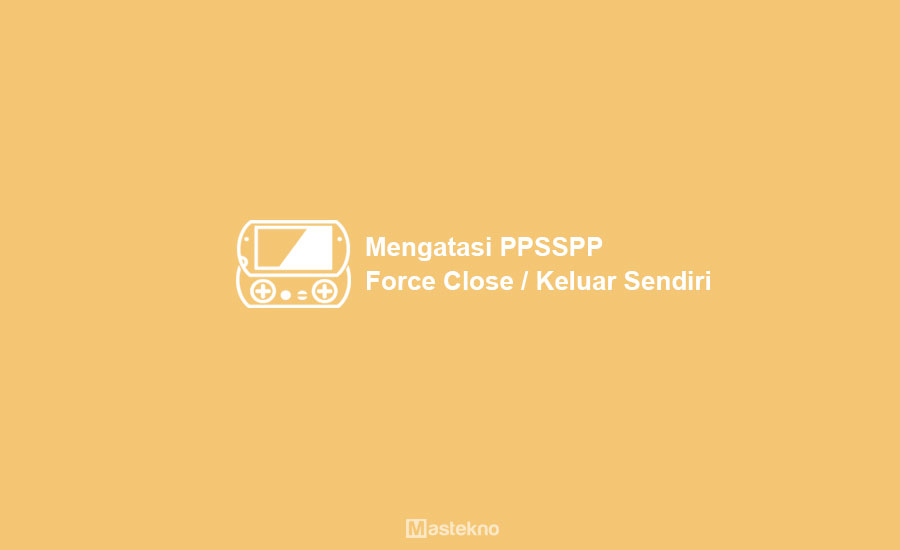 Cara Mengatasi PPSSPP Force Close