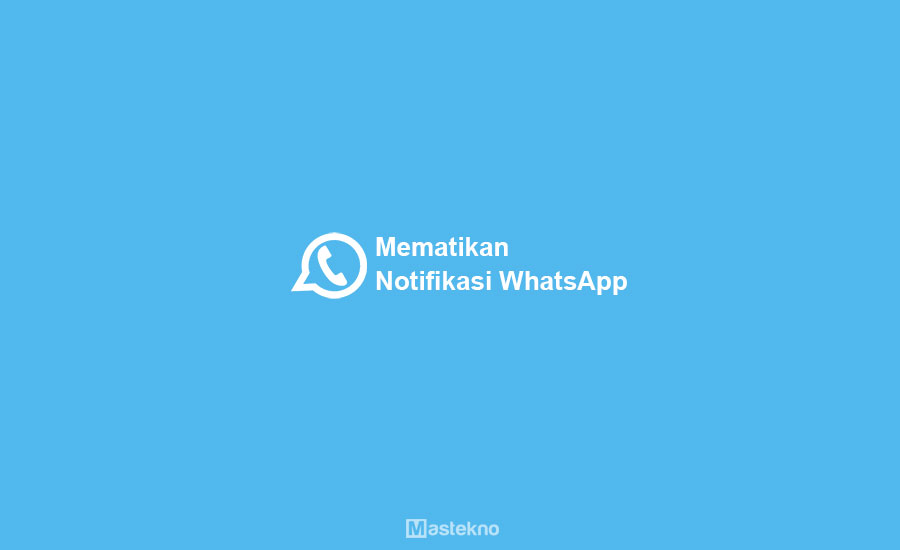 Cara Mematikan Notifikasi WhatsApp