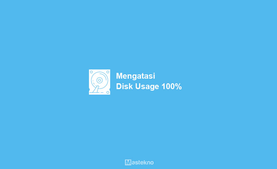 Cara Mengatasi Disk Usage 100%