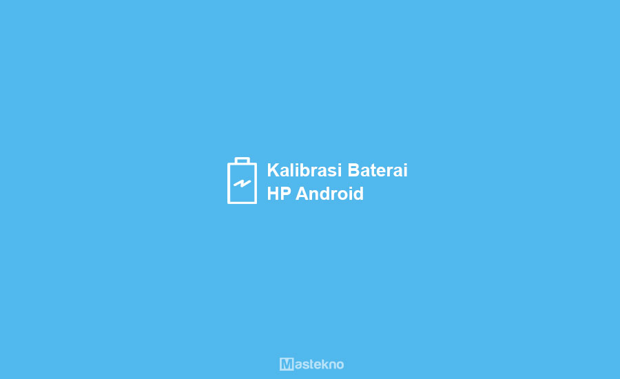 Cara Kalibrasi Baterai HP Android