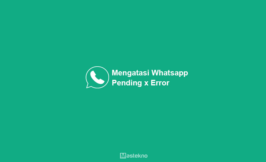 Cara Mengatasi WhatsApp Error Pending