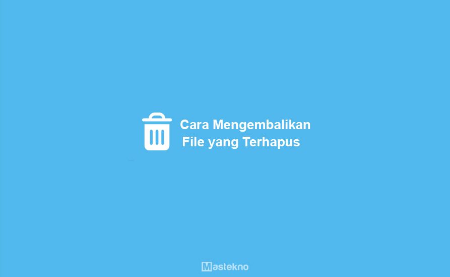 Cara Mengembalikan File Terhapus