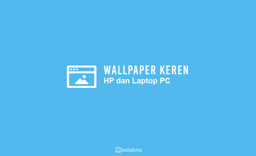 250+ Wallpaper Keren HD untuk HP & PC Laptop